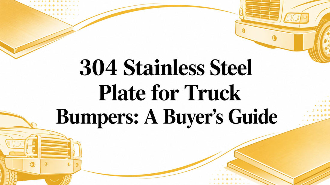 304 Stainless Steel Plate for Truck Bumpers: A Buyer's Guide