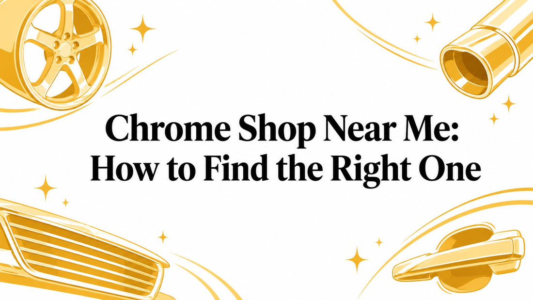 Chrome Shop Near Me: How to Find the Right One - Galhor