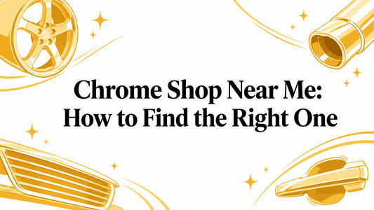 Chrome Shop Near Me: How to Find the Right One - Galhor