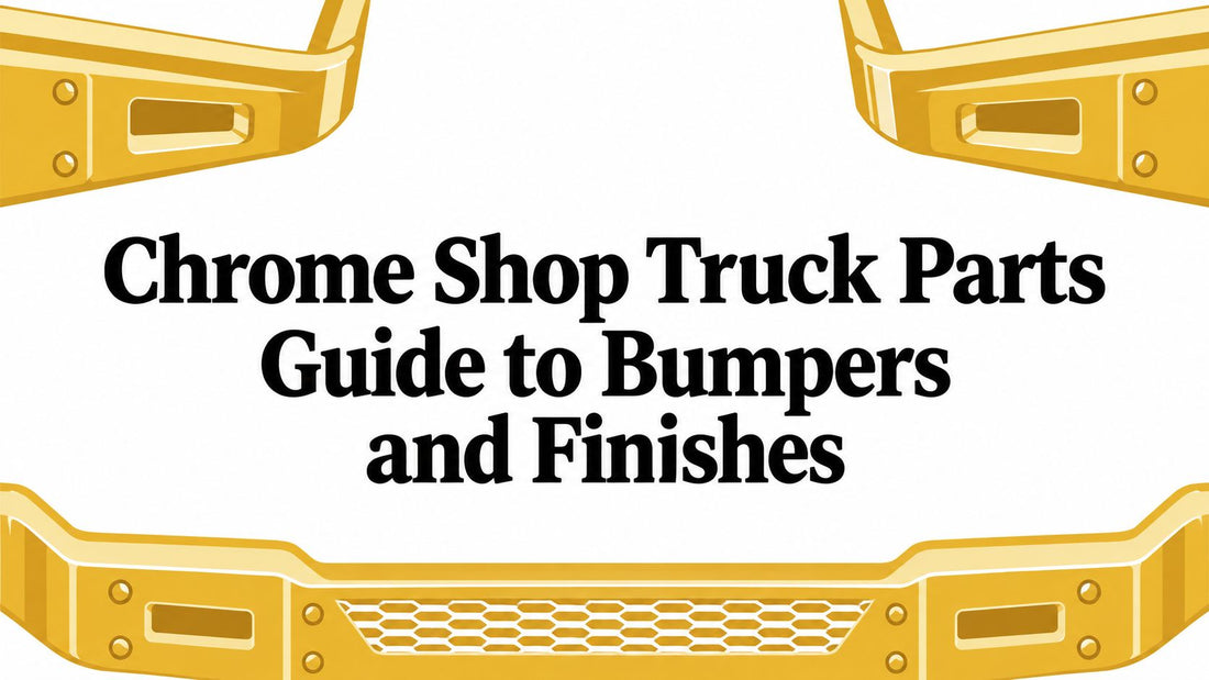 Chrome Shop Truck Parts Guide to Bumpers and Finishes - Galhor
