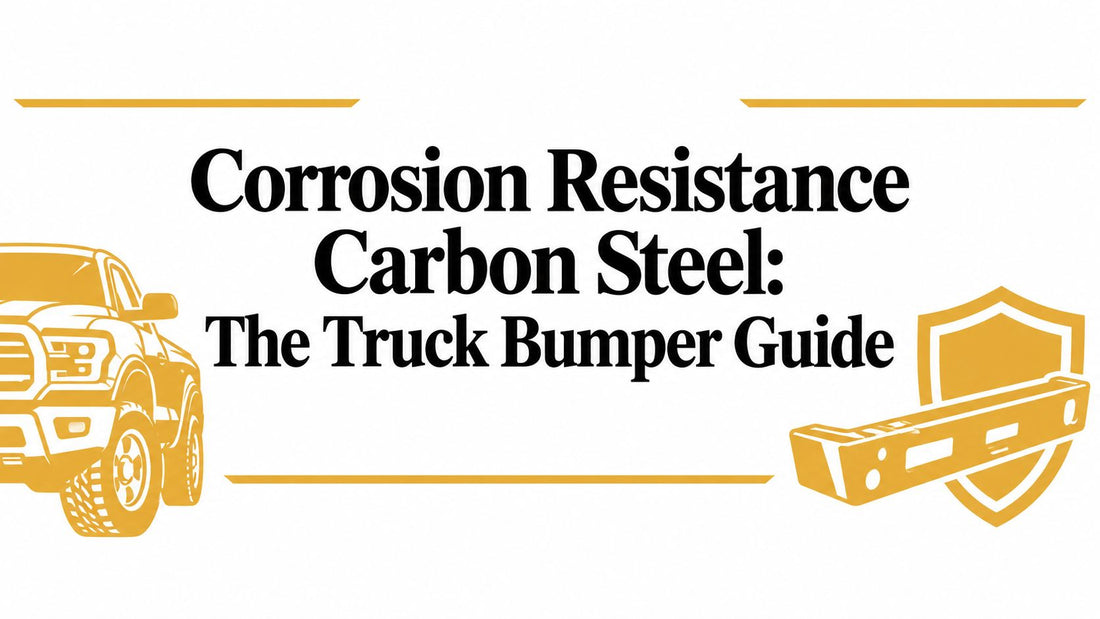 Corrosion Resistance Carbon Steel: The Truck Bumper Guide - Galhor