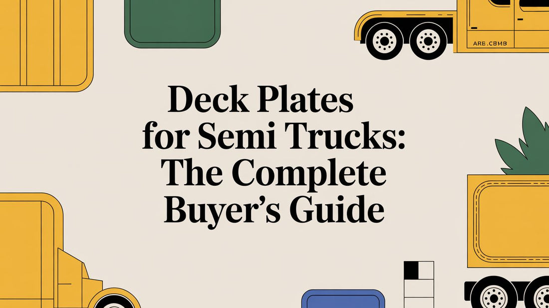 Deck Plates for Semi Trucks: The Complete Buyer's Guide - Galhor