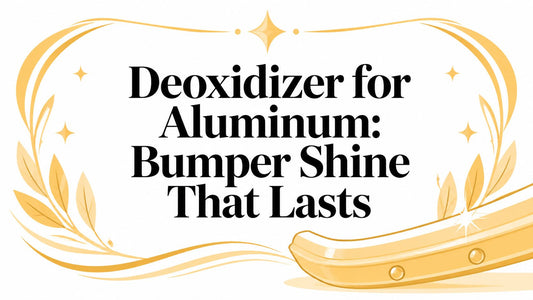 Deoxidizer for Aluminum: Bumper Shine That Lasts - Galhor