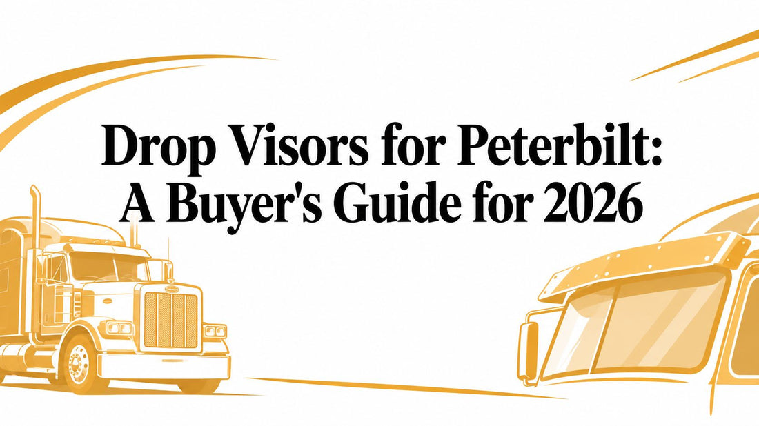 Drop Visors for Peterbilt: A Buyer's Guide for 2026 - Galhor