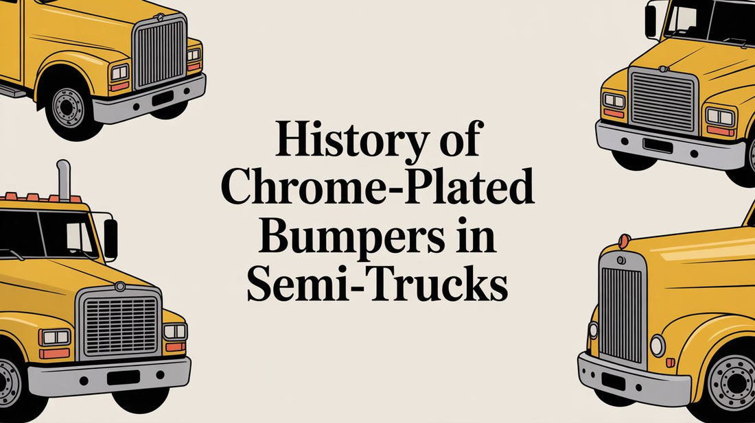 History of Chrome-Plated Bumpers in Semi-Trucks - Galhor