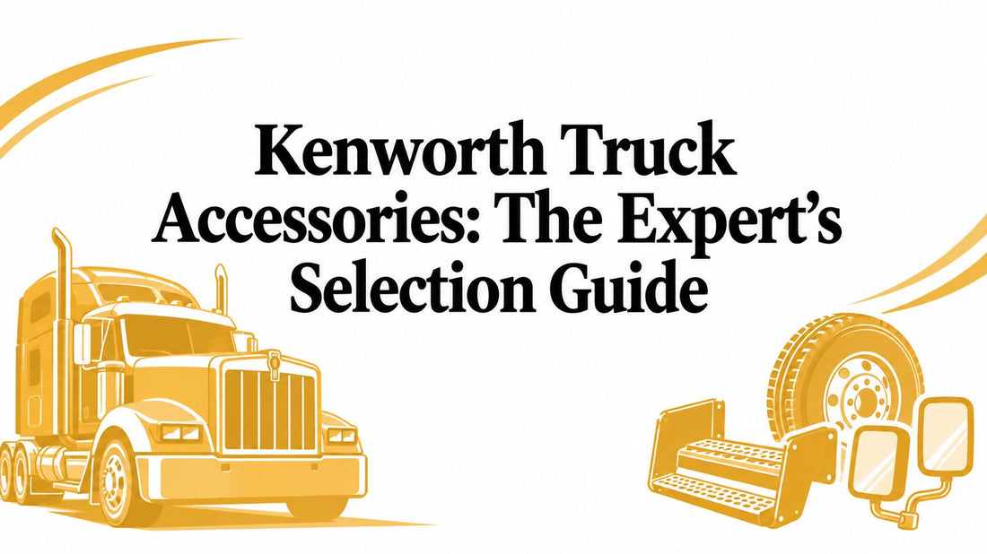 Kenworth Truck Accessories: The Expert’s Selection Guide - Galhor