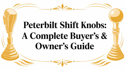 Peterbilt Shift Knobs: A Complete Buyer's & Owner's Guide - Galhor
