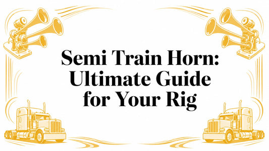 Semi Train Horn: Ultimate Guide for Your Rig - Galhor