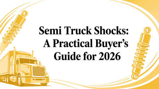 Semi Truck Shocks: A Practical Buyer's Guide for 2026 - Galhor