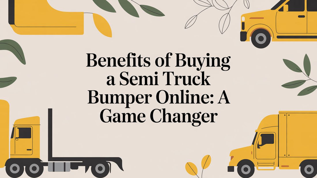 Top Benefits of Buying a Semi Truck Bumper Online in 2026 - Galhor