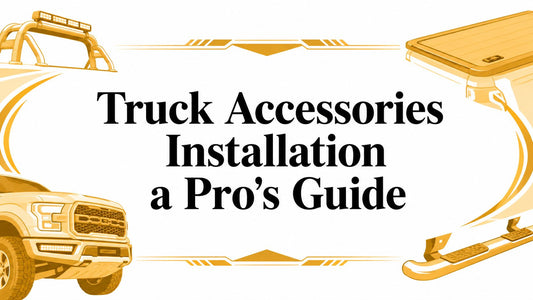 Truck Accessories Installation a Pro's Guide - Galhor