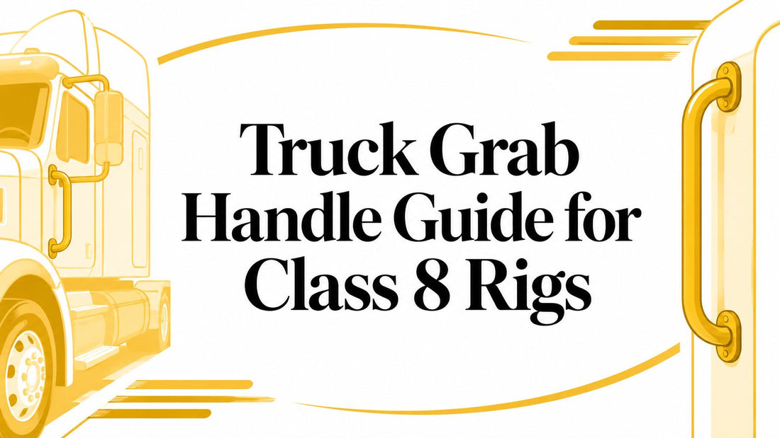 Truck Grab Handle Guide for Class 8 Rigs - Galhor