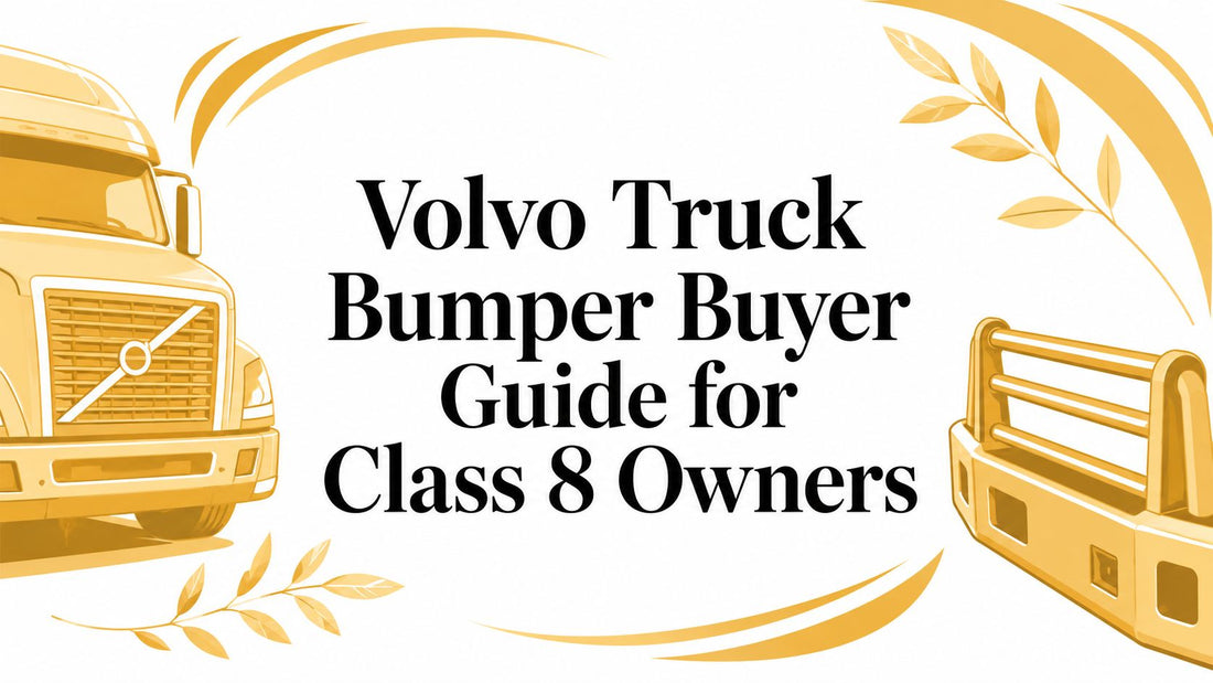 Volvo Truck Bumper Buyer Guide for Class 8 Owners - Galhor