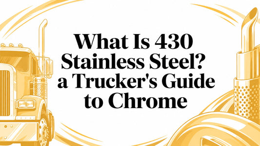 What Is 430 Stainless Steel? a Trucker's Guide to Chrome - Galhor
